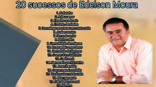 Os 20 Grandes Sucessos de Edelson Moura AntigosNovos Sucessos [upl. by Mcguire]