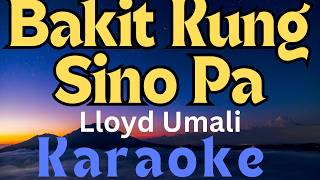 Karaoke Version  Bakit Kung Sino Pa II By Lloyd Umali [upl. by Noemis]