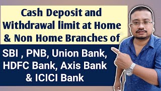 Cash Deposit amp Withdrawal limit at Home amp Non Home Branches of SBIPNB UnionHDFC Axis ICICI Bank [upl. by Olnee]