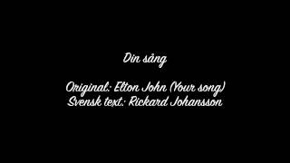 Din sång Your song  Svensk text [upl. by Annauqal526]