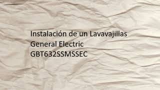 Instalación de un Lavavajillas General Electric GBT632SSMSSEC  Dishwasher Installation [upl. by Aniez823]