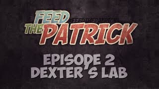 Feed the Patrick  Episode 2  Dexters Lab [upl. by Anialem898]