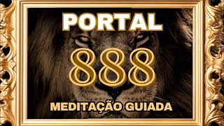 PORTAL 888  PORTAL DE LEÃO  MEDITAÇÃO GUIADA  MANIFESTAÇÃO DA PROSPERIDADE ABUNDÂNCIA E CORAGEM [upl. by Bently910]