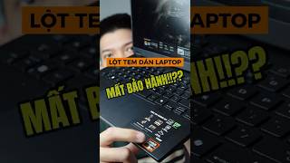 CẨN THẬN khi BÓC TEM DÁN trên Laptop  MẤT BẢO HÀNH như chơi  shorts pc laptop [upl. by Hiram135]