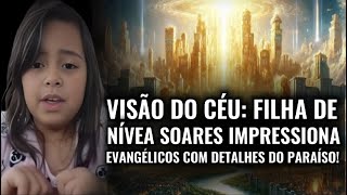 FILHA DE NÍVEA SOARES REVELA VISÃO DO CÉU QUE IMPACTA EVANGÉLICOS [upl. by Ephrem342]