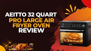 Aeitto 32 Quart PRO Large Air Fryer Oven Review [upl. by Aria]