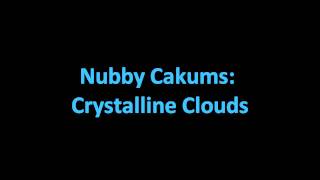 Nubby Cakums  Crystalline Clouds [upl. by Larrisa]