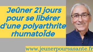 LE JEÛNE EN LONGUE DURÉE POUR LA POLYARTHRITE RHUMATOÏDE [upl. by Dun]