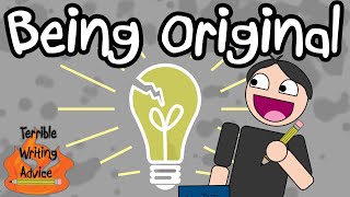 BEING ORIGINAL  Terrible Writing Advice [upl. by Katonah]