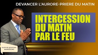 DEVANCER LAURORE I INTERCESSION PAR LE FEU BY PASTEUR BIENVENU MANZIONI [upl. by Leksehcey638]