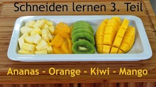 Schneiden lernen 3 Teil  Ananas Kiwi Orange Mango [upl. by Yarb]