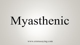 How To Say Myasthenic [upl. by Babbie]