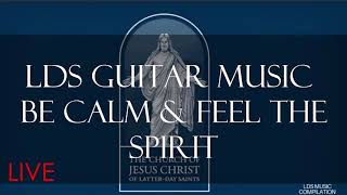 1 LIVE Stream  LDS Guitar Songs Compilation  Focus  Soothing and Comfort [upl. by Ymar]