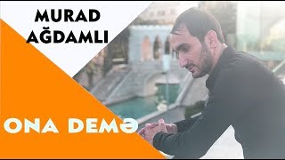 Murad Agdamlı  Ona Deme 2018  Azeri Music OFFICIAL [upl. by Ahsieit443]