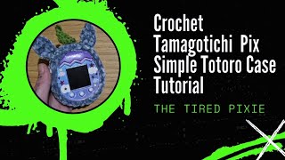 Crochet Tamagotichi Pix Case  Simple Totoro Tamagotichi Pix Case Tutorial [upl. by Gensmer]