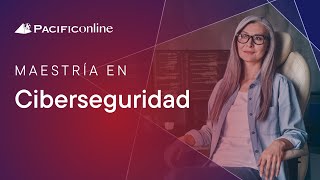 Maestría en Ciberseguridad  PACIFICOnline [upl. by Niltyak857]