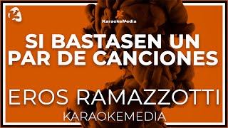 Eros Ramazzotti  Si Bastasen Un Par De Canciones LETRA INSTRUMENTAL KARAOKE [upl. by Peskoff]