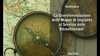 Seminario La Georeferenziazione delle Mappe di Impianto al Servizio delle Riconfinazioni [upl. by Joris]