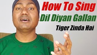 How To Sing Dil Diyan Gallan  quotAtif Aslamquot quotTiger Zinda Haiquot [upl. by Yzus]