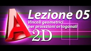 Autocad 2d Tutorial  Lezione 05  Vincoli geometrici per proiezioni ortogonali [upl. by Lechar707]