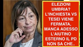 ELEZIONI UMBRIA LINCHIESTA VS TESEI VIENE FERMATA MANCA ADESSO LAIUTINO ESTERNO IL PD NON SA CHE [upl. by Whitebook60]