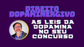 🔴 DIREITO DOPAMINÉRGICO  AS LEIS DA DOPAMINA NOS ESTUDOS PARA CONCURSO [upl. by Uy]