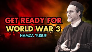 Get Ready for World War 3  Hamza Yusuf [upl. by Anaitsirk]