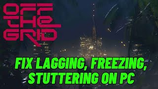 How To Fix Off The Grid Lagging amp Stuttering Issue On PC  Fix Low FPS Drop amp Freezing Issue [upl. by Brenk886]