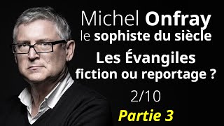 Michel Onfray le sophiste du siècle  Les Évangiles  fiction ou reportage  210 partie 3 [upl. by Assiluj]