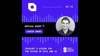 Covalents Vision for the Future of Data and AI with Ganesh Swami [upl. by Venetis336]