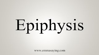 How To Say Epiphysis [upl. by Harbed]