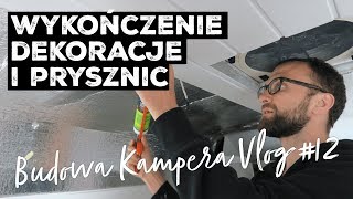 WYKOŃCZENIE DEKORACJE i PRYSZNIC  JAK ZBUDOWAĆ KAMPERA [upl. by Autry]