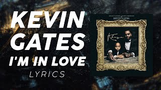 Kevin Gates  Im In Love LYRICS [upl. by Isolt]