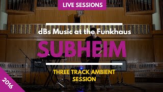 Subheim  Three Track Ambient Session  dBs Music at the Funkhaus [upl. by Rolyks930]