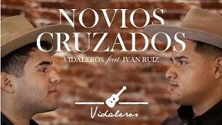 Vidaleros  Novios Cruzados feat Ivan Ruiz [upl. by Maryanna]