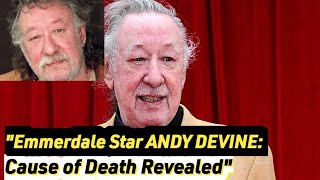 Andy Devines Untimely Passing Emmerdale Stars Cause of Death Revealed [upl. by Frey]