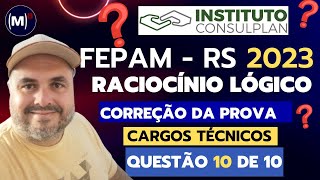 CONSULPLAN  FEPAMRS 2023  TÉCNICO  PROVA DE RACIOCÍNIO LÓGICO  10 [upl. by Box]