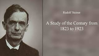 A Study of the Century from 1823 to 1923 by Rudolf Steiner [upl. by Woody]