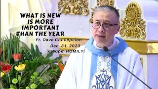 WHAT IS NEW IS MORE IMPORTANT THAN THE YEAR  Homily by Fr Dave Concepcion on Dec 31 2023 [upl. by Schreck685]