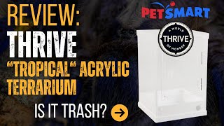 Review Petsmart Thrive quotTropicalquot Acrylic Terrarium [upl. by Gayel]