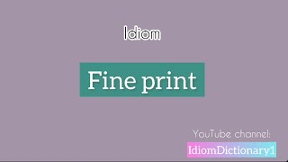 Idiom “ Fine print “ meaning IdiomDictionary Idiom English [upl. by Yluj]