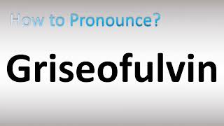 How to Pronounce Griseofulvin [upl. by Eduard]