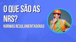 O Que São as NRs Normas Regulamentadoras [upl. by Ajuna553]