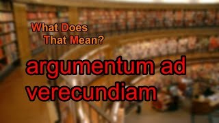 What does argumentum ad verecundiam mean [upl. by Angid]