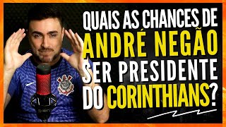 QUAIS AS CHANCES DE ANDRÉ NEGÃO GANHAR AS ELEIÇÕES NO CORINTHIANS [upl. by Ylek]