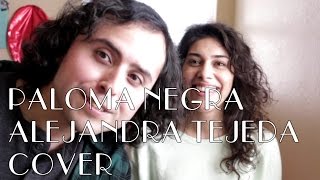 Paloma Negra  Cover con Alejandra Tejeda [upl. by Beniamino]