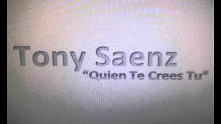 Tony Saenz  Quien Te Crees Tuwmv [upl. by Delfeena]