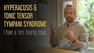 HEARING ISSUES  Hyperacusis amp Tonic Tensor Tympani Syndrome  my personal experience [upl. by Elleryt]