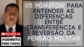 05 MINUTOS PARA ENTENDER TRANSFERÃŠNCIA E REVERSÃƒO DA PENSÃƒO MILITAR â€“ O DIREITO PARA TODOS [upl. by Katlaps354]