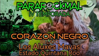 ParaRockmal  Corazón Negro  Los Aluxes Mayas  Quintana Roo [upl. by Ag]